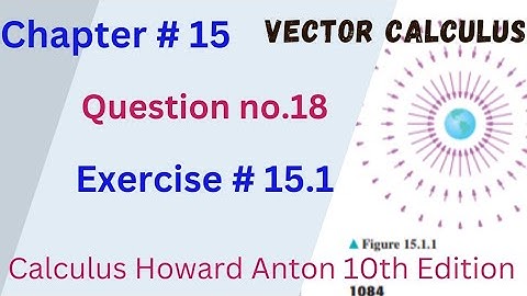 CH#15| Vector Calculus Exercise 15.1 question no.18 |Howard Anton 10th edition|