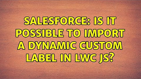 Salesforce: Is it possible to import a dynamic custom label in LWC JS?