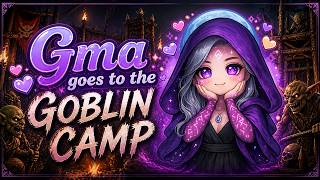 Gma goes to the Goblin Camp