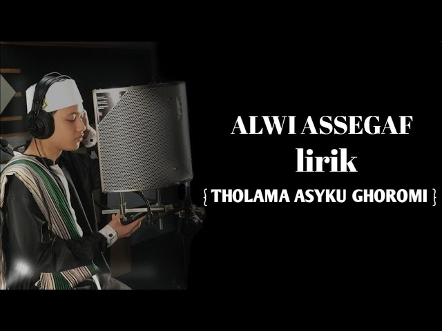 Lirik sholawat { Tholama Asyku Ghoromi } - Cover By ( ALWI ASSEGAF ) 🎵 class=