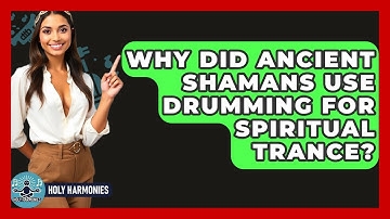 Why Did Ancient Shamans Use Drumming For Spiritual Trance? - Holy Harmonies
