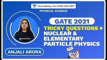 Tricky Questions| Nuclear&Elementary Particle Physics|Gate 2021| Physical Science| Anjali| Unacademy