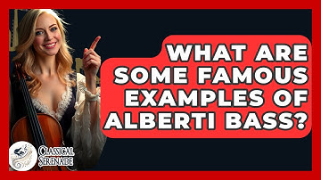 What Are Some Famous Examples Of Alberti Bass? - Classical Serenade