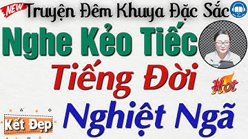 Nghe ngay kẻo tiếc 1 đời: Tiếng Đời Nghiệt Ngã - Nghe kể truyện đêm khuya Việt Nam ngủ cực ngon