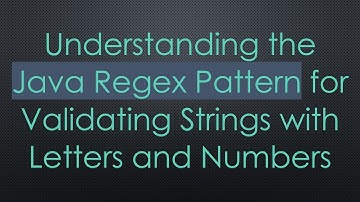 Understanding the Java Regex Pattern for Validating Strings with Letters and Numbers