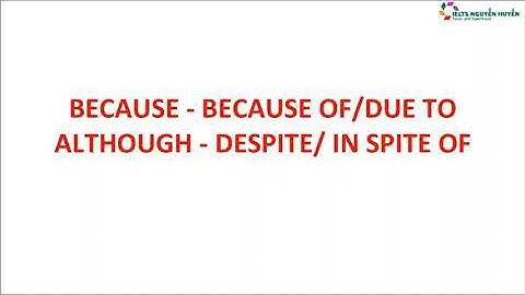 Cùng Học Grammar For Ielts với chị Nguyễn Huyền -Lesson 11: Because of  Although Despite