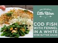Cod Fish w Fennel in a White Wine Butter Sauce
