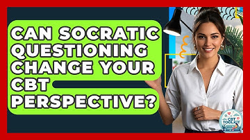 Can Socratic Questioning Change Your CBT Perspective? - CBT Toolkit