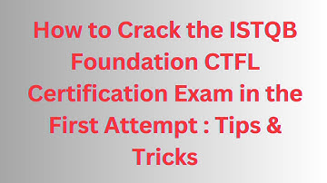 How to Crack the ISTQB Foundation CTFL Certification Exam in the First Attempt: Tips & Tricks