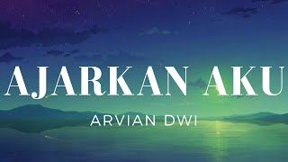 Ajarkan Aku - Arvian Dwi (Lirik)