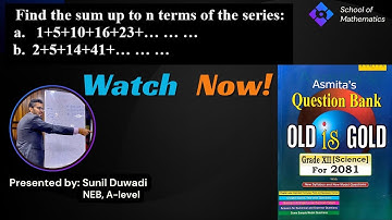 🔴NEB Class-12 | Sequence and Series | n^th term and sum up to n terms | School of Math||Sunil Duwadi