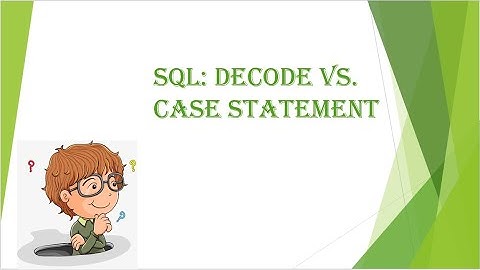 SQL: DECODE Vs. CASE Statement