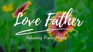 Love Father ( Relaxing Piano Music )