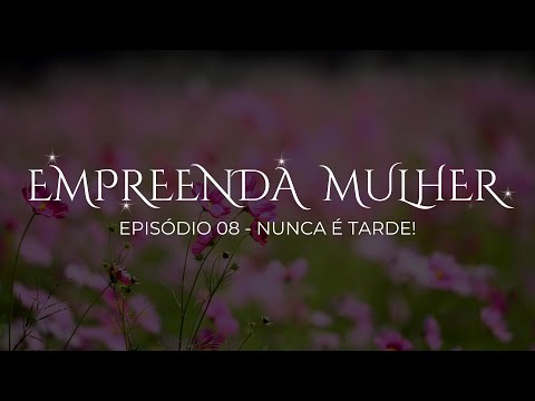 01/10/2025 - [EMPREENDA MULHER] - EP. 08 - Igreja Cristã Maranata - Tema: "Nunca é tarde"