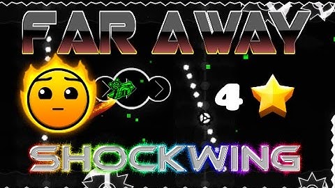 FAR AWAY BY SHOCKWING [GEOMETRY DASH]
