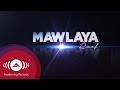 Raef - Mawlaya (Maula Ya Salli) | Official Lyric Video