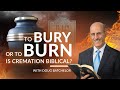 To Bury or to BURN is Cremation Biblical? | Doug Batchelor