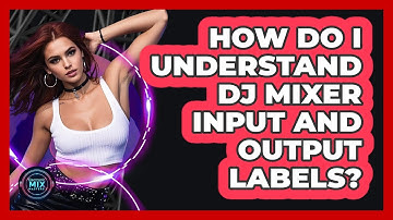 How Do I Understand DJ Mixer Input And Output Labels? - Electronic Mix Masters