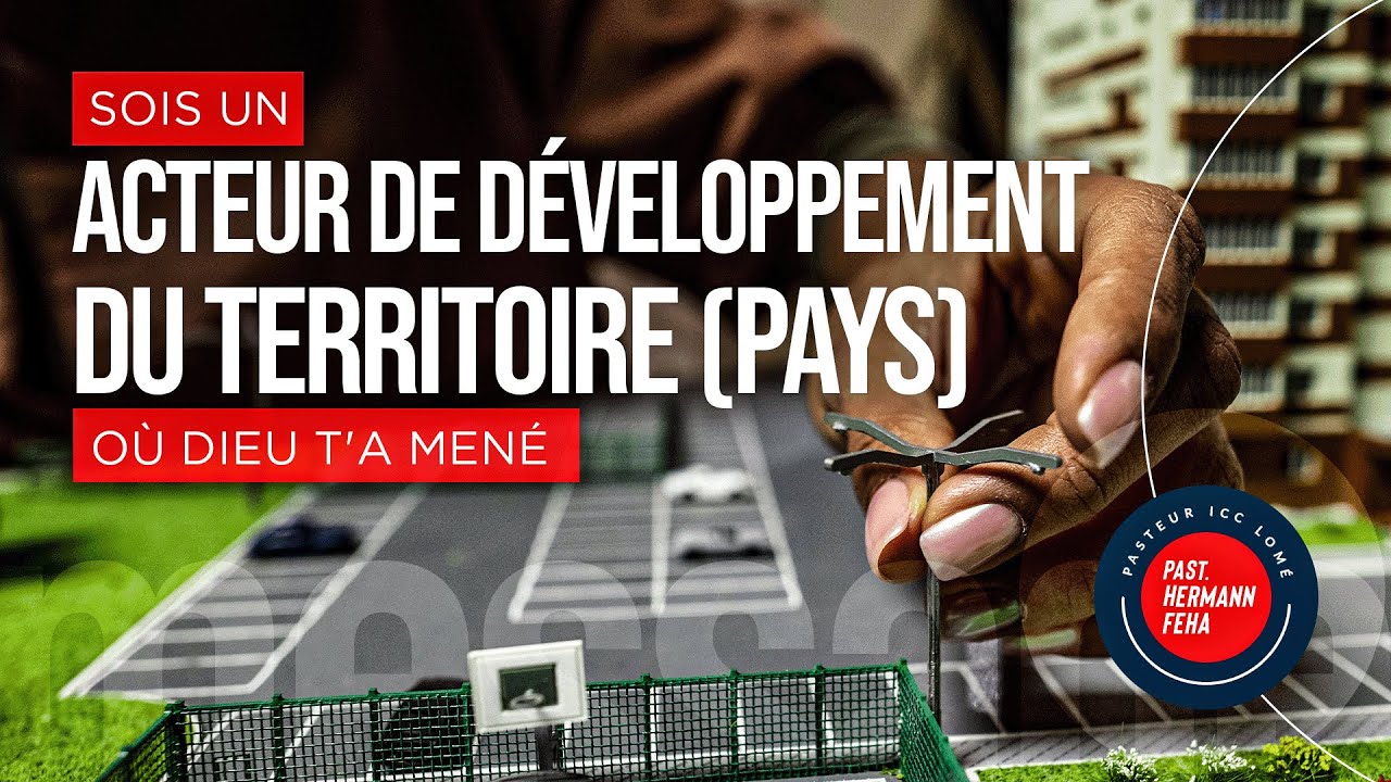 Sois un acteur de développement du territoire (pays) où Dieu t'a mené | Pasteur Hermann FEHA