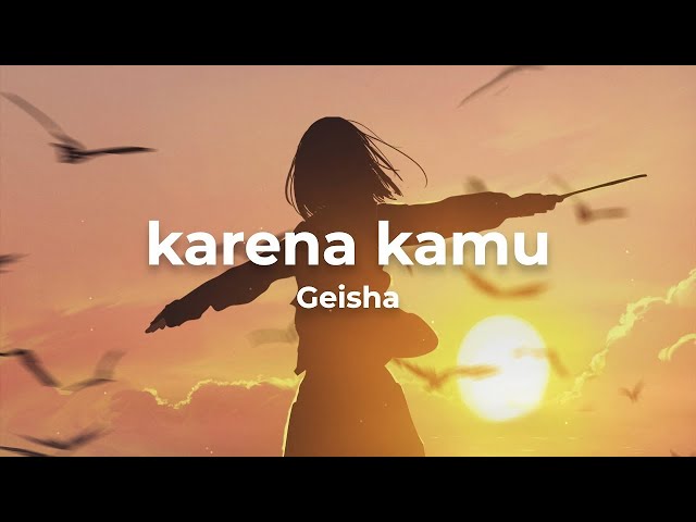 Karena Kamu - Geisha ( Lirik ) class=