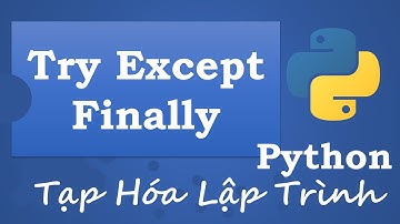 Tạp Hóa Lập Trình - Try Except Finally trong Python