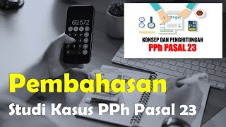 Pembahasan Studi Kasus PPh Pasal 23 (Kunci Jawaban)