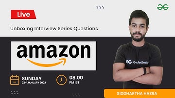 Unboxing Interview Series Question | Amazon | Siddharth Hazra | GeeksforGeeks Practice
