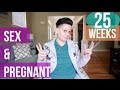 Lets Talk About Sex When Pregnant | 25 Weeks Update