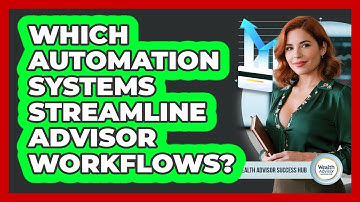 Which Automation Systems Streamline Advisor Workflows?