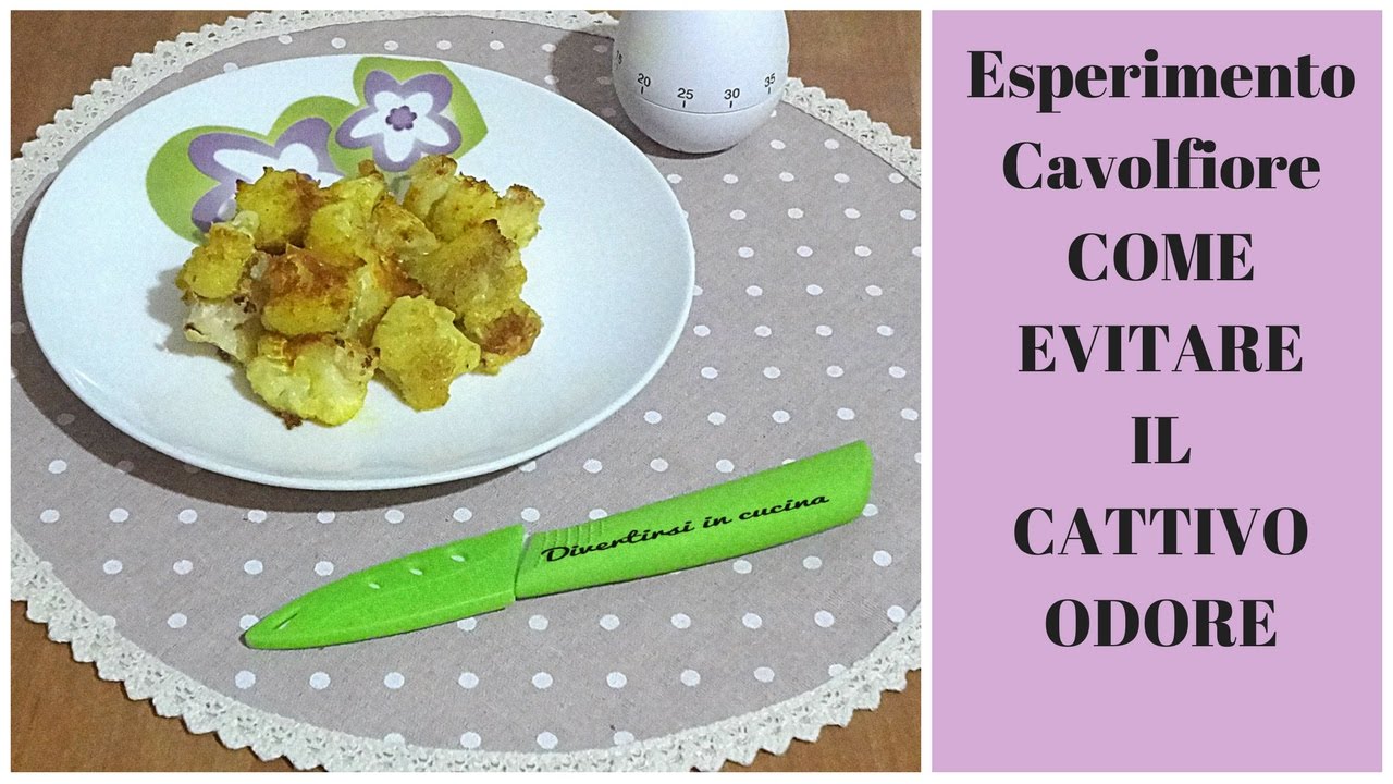 Esperimento Cavolfiore Come Evitare Il Cattivo Odore Youtube