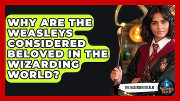 Why Are the Weasleys Considered Beloved in the Wizarding World? - The Wizarding Realm