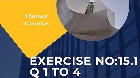 Thomus Calculus Edition 11 chapter 15 exercise 15.1  Q 1 to 4