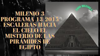 Milenio 3 Programa 13 2015 Escaleras hacia el cielo el misterio de las pirámides de Egipto