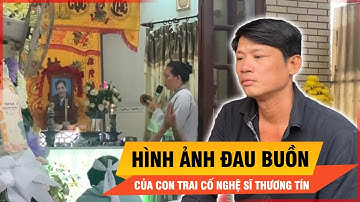 Những hình ảnh hiếm hoi của con trai cố nghệ sĩ Thương Tín trong đám tang cha | Thời sự