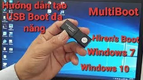 Hướng dẫn tạo USB Boot đa năng | ( Hiren's boot, | Windows 7 | Windows 10 | Multiboot )