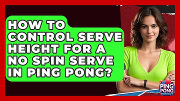 How To Control Serve Height For A No Spin Serve In Ping Pong? - Ping Pong Prodigy