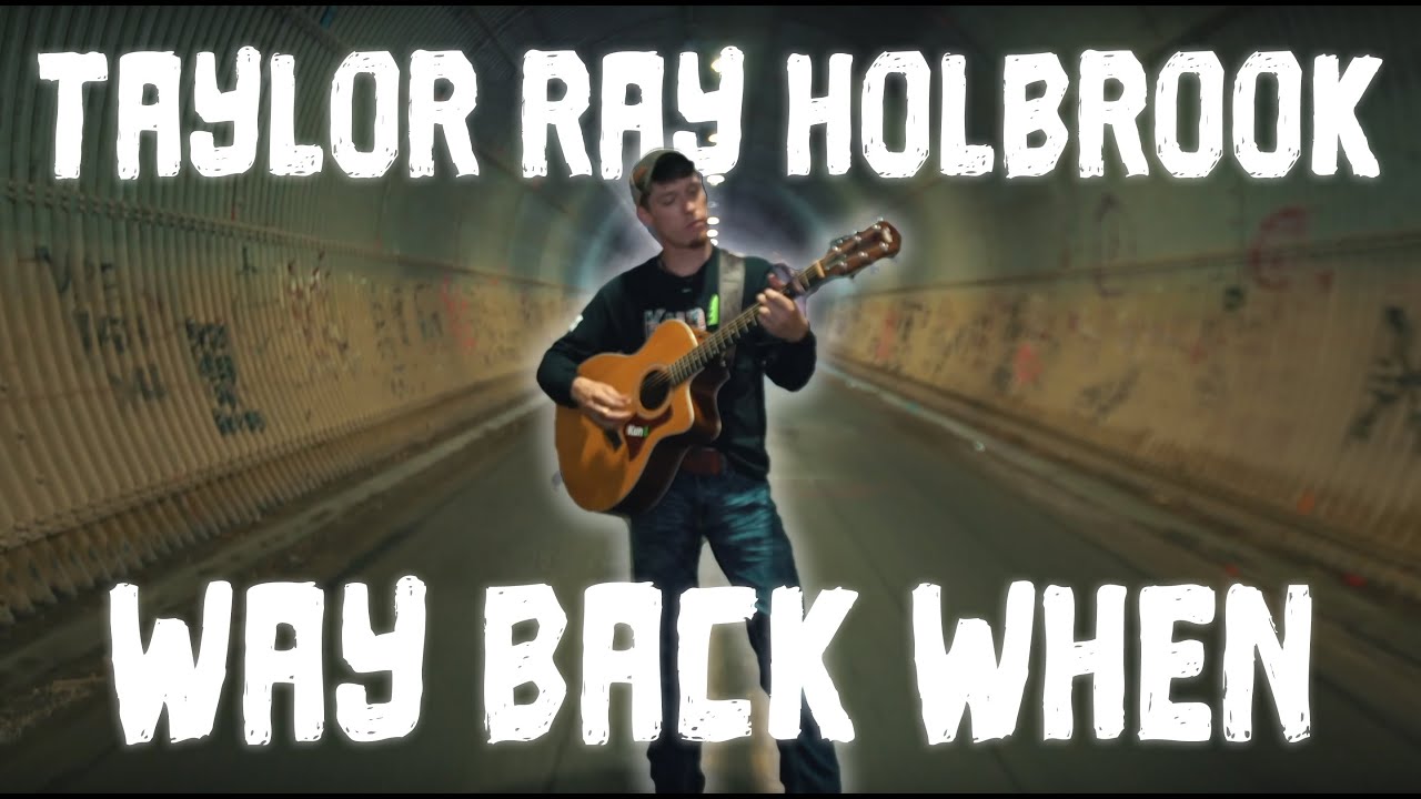 Taylor Ray Holbrook - "Way Back When" Official Music Video - Youtube