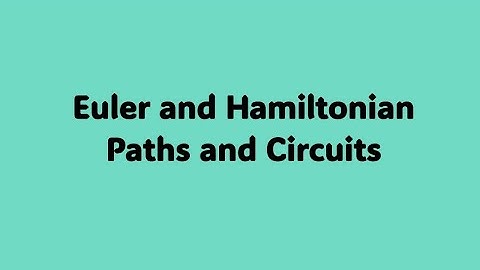 Euler and Hamiltonian Circuits and Paths