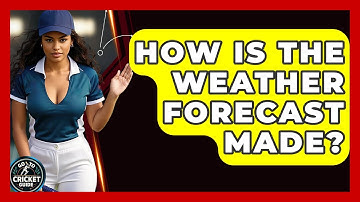How Is The Weather Forecast Made? - Go-To Cricket Guide