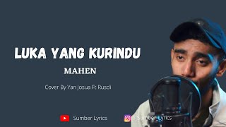 Luka Yang Kurindu - Mahen ( Lirik Video ) Cover By Yan Josua ft Rusdi