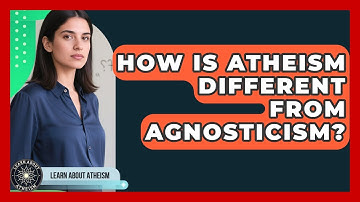 How Is Atheism Different From Agnosticism? - Learn About Atheism