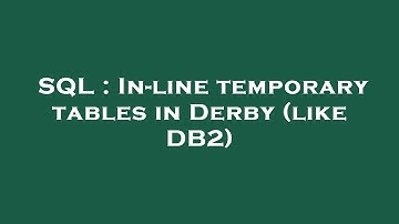 SQL : In-line temporary tables in Derby (like DB2)