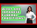 What Are Japanese Funeral Traditions Japan Past And Present