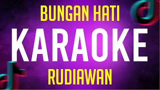 Download Lagu BUNGAN HATI - RUDIAWAN ( KARAOKE ) MP3