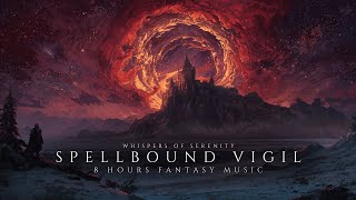 Spellbound Vigil | 8 Hours Fantasy Sleep Music | Fantasy Ambience for Deep Rest \u0026 Relaxation