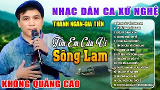 Tìm  Em Câu Ví Sông Lam ✪ LK Nhạc Dân Ca Xứ Nghệ Ngọt Ngào Thư Giãn Toàn Bài Hay Say Đắm Lòng Người