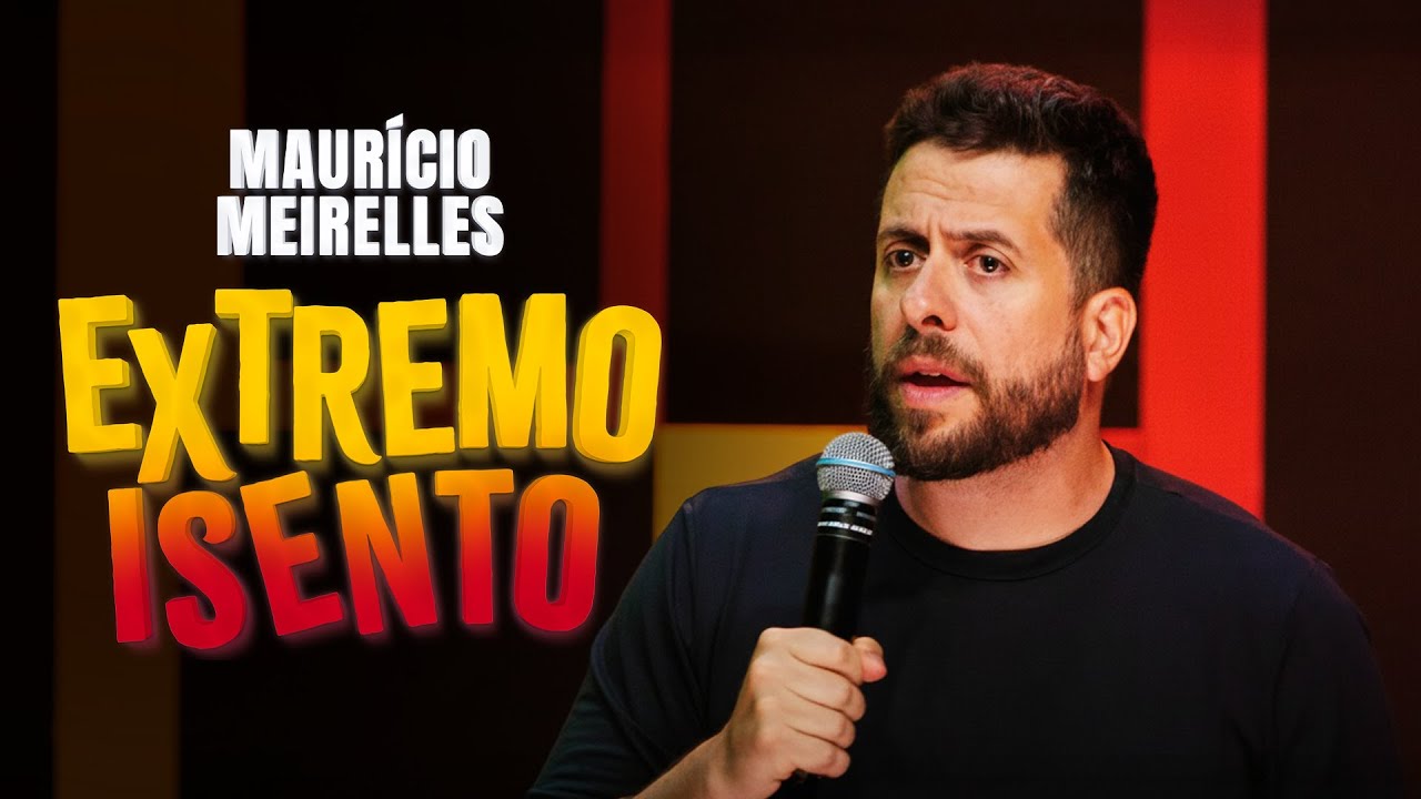EXTREMO ISENTO | ESPECIAL DE COMÉDIA | MAURÍCIO MEIRELLES