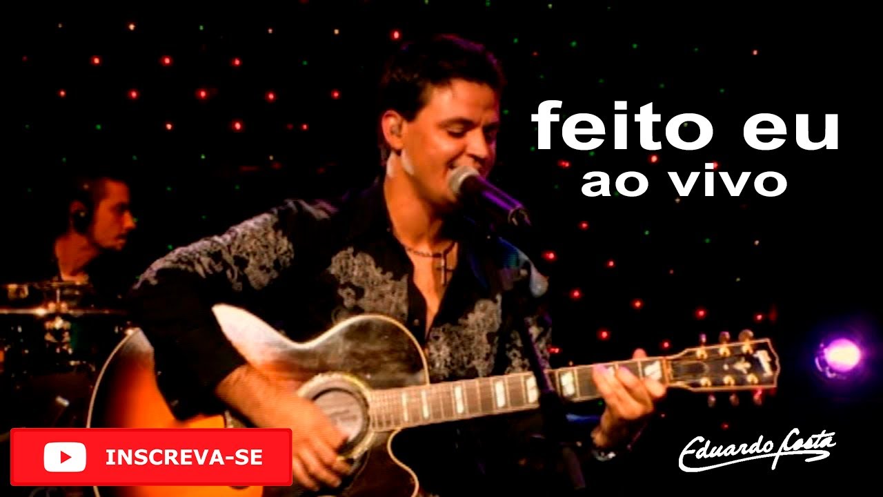 Feito Eu  -  Eduardo Costa Ao vivo voz e violão