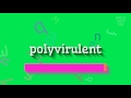 How to say "polyvirulent"! (High Quality Voices)