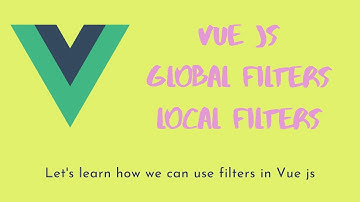20. Vue js Filters. Global Filters and Local Filters
